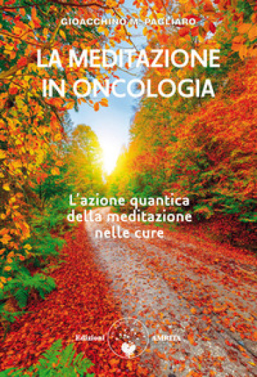 La meditazione in oncologia. L'azione quantica della meditazione nelle cure. Ediz. plastificata - Gioacchino Pagliaro