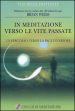 In meditazione verso le vite passate. Un percorso verso la pace interiore. Con CD Audio