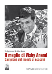 Il meglio di Vishy Anand. Campione del mondo di scacchi