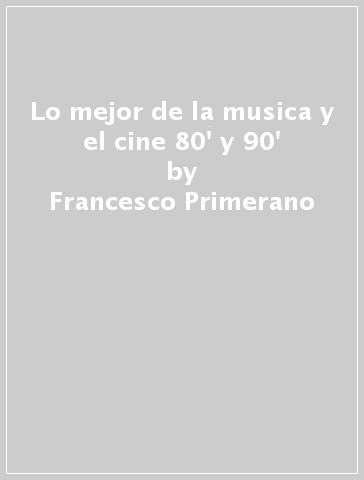 Lo mejor de la musica y el cine 80' y 90' - Francesco Primerano