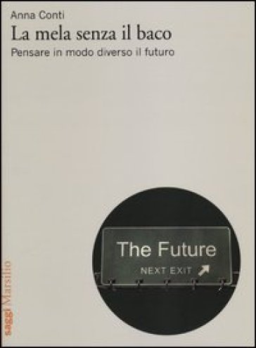 La mela senza il baco. Pensare diversamente il futuro - Anna Conti