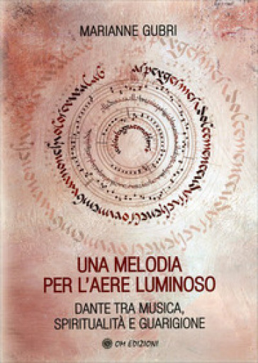 Una melodia per l'aere luminoso. Dante tra musica, spiritualità e guarigione - Marianne Gubri