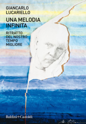 Una melodia infinita. Ritratto del nostro tempo migliore - Giancarlo Lucariello