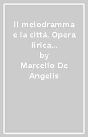 Il melodramma e la città. Opera lirica a Firenze dall Unità d Italia alla prima guerra mondiale