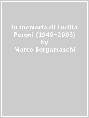In memoria di Lucilla Peroni (1940-2003) - Marco Bergamaschi - Manlio Paganella