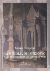 La memoria del Medioevo nell architettura dei secoli XV-XVIII. Ediz. a colori