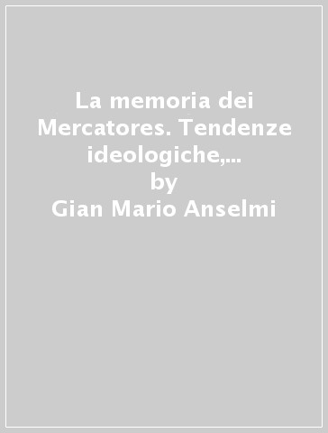 La memoria dei Mercatores. Tendenze ideologiche, ricordanze artigianato in versi nella Firenze del Quattrocento - Gian Mario Anselmi - Fulvio Pezzarossa - Luisa Avellini