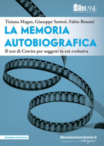 La memoria autobiografica. Il test di Crovitz per soggetti in età evolutiva - Tiziana Magro - Giuseppe Sartori - Fabio Benatti