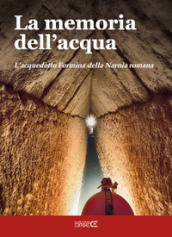 La memoria dell acqua. L acquedotto Formina della Narnia romana