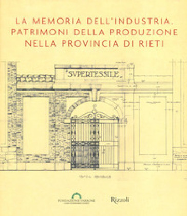 La memoria dell'industria. Patrimoni della produzione nella provincia di Rieti