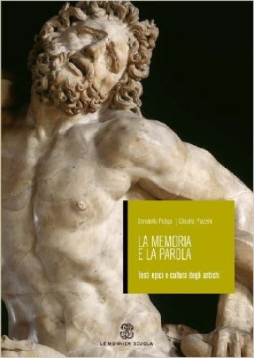 La memoria e la parola. Testi epici e cultura degli antichi. Per le Scuole superiori - Donatella Puliga - Claudia Piazzini