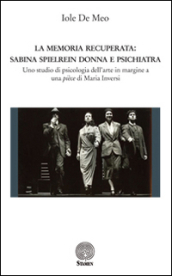 La memoria recuperata. Sabina Spielrein donna e psichiatra. Uno studio di psicologia dell