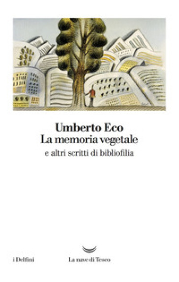 La memoria vegetale e altri scritti di bibliofilia - Umberto Eco