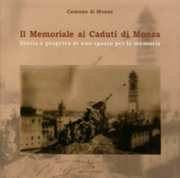 Il memoriale ai caduti di Monza. Ediz. illustrata - Dario Porta - Chiara Canesi