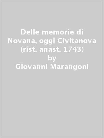 Delle memorie di Novana, oggi Civitanova (rist. anast. 1743) - Giovanni Marangoni