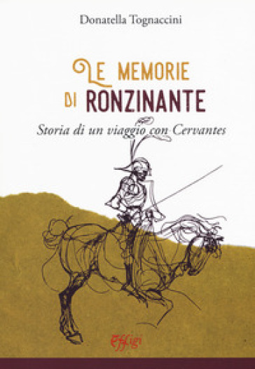 Le memorie di Ronzinante. Storia di un viaggio con Cervantes - Donatella Tognaccini | 
