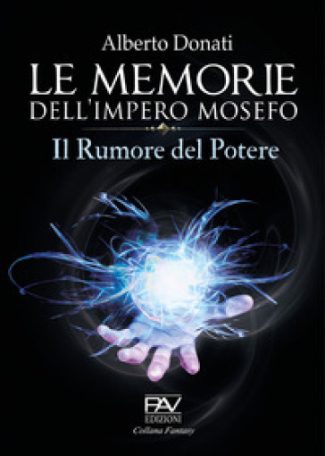 Le memorie dell'impero Mosefo. Il rumore del potere - Alberto Donati