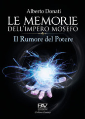 Le memorie dell impero Mosefo. Il rumore del potere