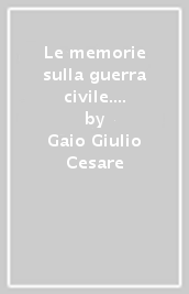 Le memorie sulla guerra civile. Libro 3º. Versione interlineare