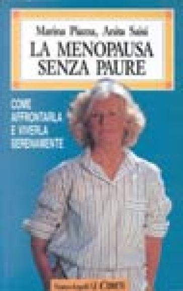 La menopausa senza paure. Come affrontarla e viverla serenamente - Anita Saisi - Marina Piazza