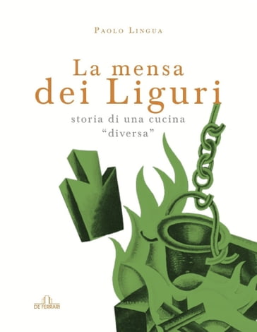 La mensa dei liguri - Storia di una cucina "diversa" - Paolo Lingua