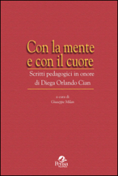 Con la mente e con il cuore. Scritti pedagogici in onore di Diega Orlando Cian