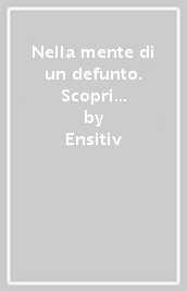 Nella mente di un defunto. Scopri cosa accade alla coscienza dopo la morte