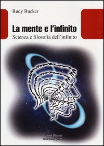 La mente e l'infinito. Scienza e filosofia dell'infinito - Rudy Rucker