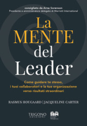La mente del leader. Come guidare te stesso, i tuoi collaboratori e la tua organizzazione verso risultati straordinari