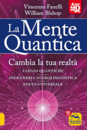 La mente quantica 4D. Cambia la tua realtà. Nuova ediz.