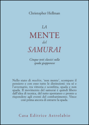 La mente del samurai. Cinque testi classici sulla spada giapponese - Christopher Hellman