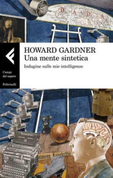 Una mente sintetica. Indagine sulle mie intelligenze - Howard Gardner