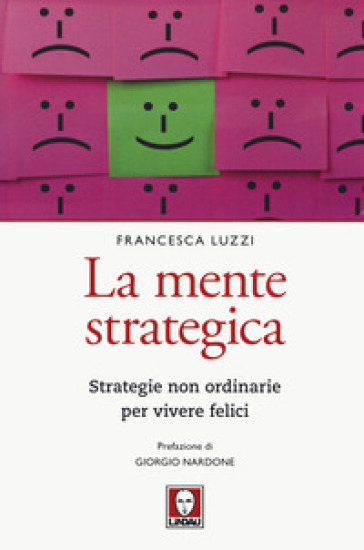La mente strategica. Strategie non ordinarie per vivere felici - Francesca Luzzi