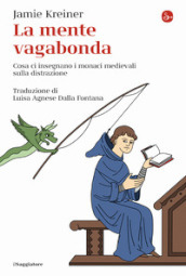 La mente vagabonda. Cosa ci insegnano i monaci medievali sulla distrazione