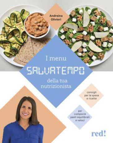 I menù salvatempo della tua nutrizionista. Consigli per la spesa e ricette per comporre pasti equilibrati e veloci - Andreina Olivieri