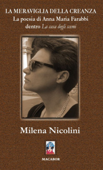 La meraviglia della creanza. La poesia di Anna Maria Farabbi dentro «La casa degli scemi» - Milena Nicolini