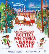 La meravigliosa bottega meccanica di Babbo Natale. Ediz. a colori