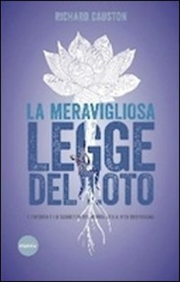 La meravigliosa legge del Loto. L'energia e la saggezza del Budda nella vita quotidiana - Richard Causton