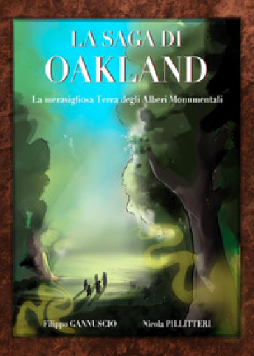 La meravigliosa terra degli alberi monumentali. La saga di Oakland - Filippo Gannuscio - Nicola Pillitteri