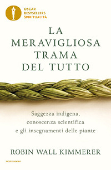 La meravigliosa trama del tutto. Saggezza indigena, conoscenza scientifica e gli insegnamenti delle piante - Robin Wall Kimmerer