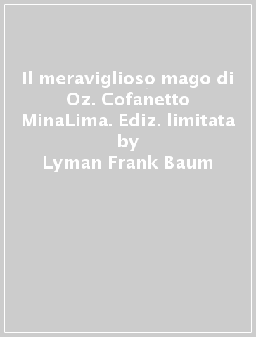 Il meraviglioso mago di Oz. Cofanetto MinaLima. Ediz. limitata - Lyman Frank Baum