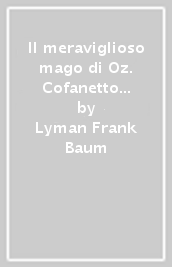 Il meraviglioso mago di Oz. Cofanetto MinaLima. Ediz. limitata