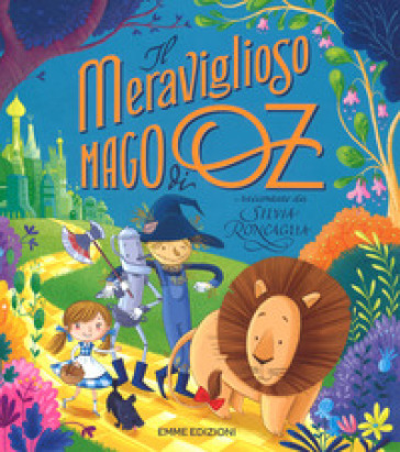 Il meraviglioso mago di Oz da L. Frank Baum. Ediz. a colori - Silvia Roncaglia