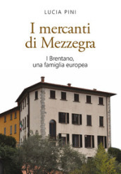 I mercanti di Mezzegra. I Brentano, una famiglia europea