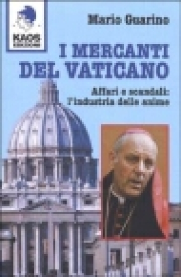 I mercanti del Vaticano. Affari e scandali: l'industria delle anime - Mario Guarino