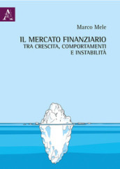 Il mercato finanziario tra crescita, comportamenti e instabilità