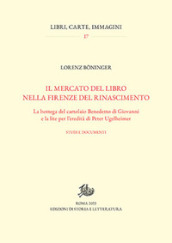 Il mercato del libro nella Firenze del Rinascimento. La bottega del cartolaio Benedetto di Giovanni e la lite per l eredità di Peter Ugelheimer. Studi e documenti