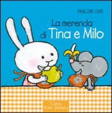 La merenda di Tina e Milo. Ediz. illustrata - Pauline Oud