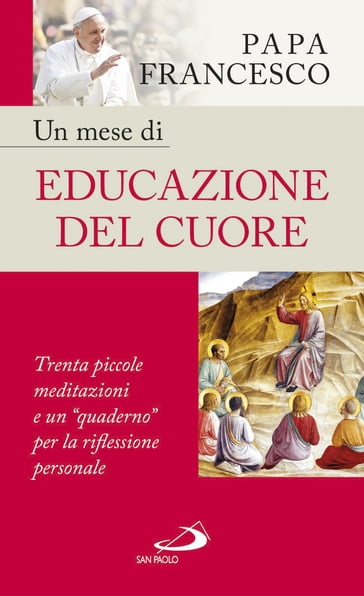 Un mese di educazione del cuore - Francesco Papa