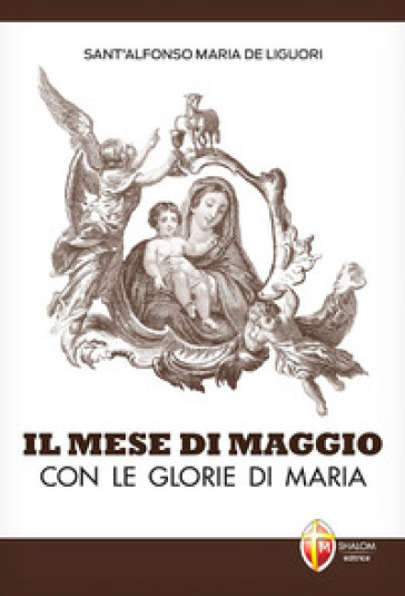 Il mese di maggio con le glorie di Maria - Alfonso Maria de